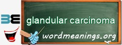 WordMeaning blackboard for glandular carcinoma